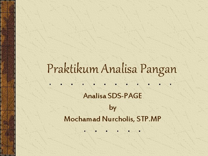 Praktikum Analisa Pangan Analisa SDS-PAGE by Mochamad Nurcholis, STP. MP 