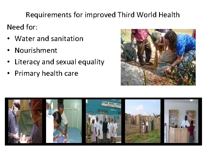 Requirements for improved Third World Health Need for: • Water and sanitation • Nourishment