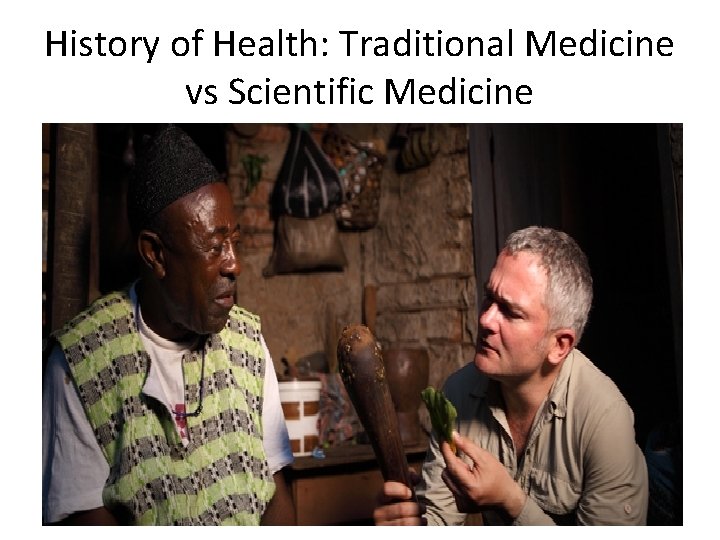 History of Health: Traditional Medicine vs Scientific Medicine 