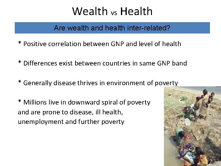 Wealth vs Health Are wealth and health inter-related? * Positive correlation between GNP and