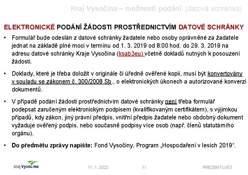 Kraj Vysočina – možnosti podání (datová schránka) ELEKTRONICKÉ PODÁNÍ ŽÁDOSTI PROSTŘEDNICTVÍM DATOVÉ SCHRÁNKY •