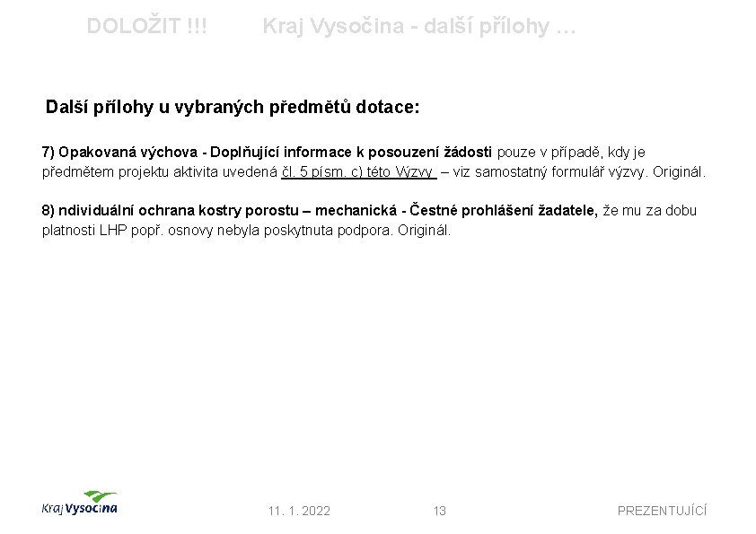 DOLOŽIT !!! Kraj Vysočina - další přílohy … Další přílohy u vybraných předmětů dotace: