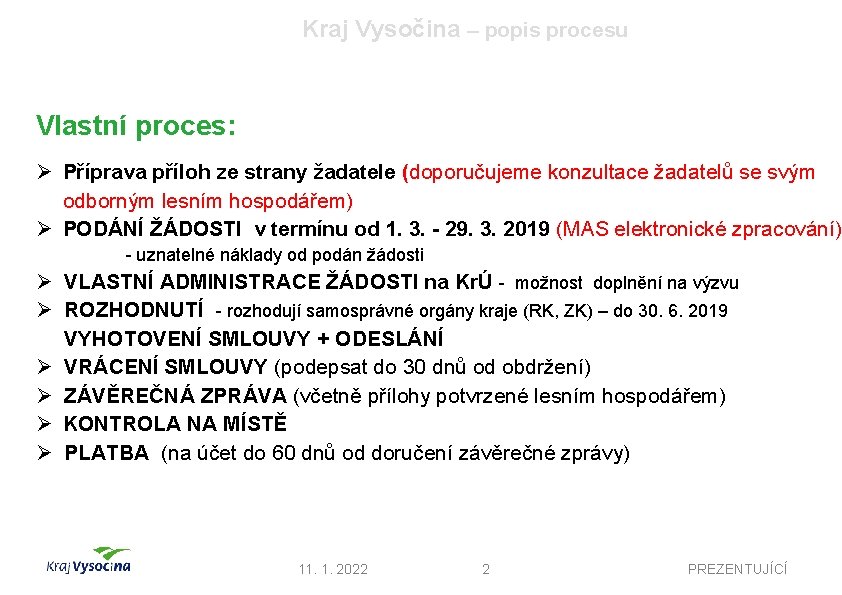 Kraj Vysočina – popis procesu Vlastní proces: Ø Příprava příloh ze strany žadatele (doporučujeme