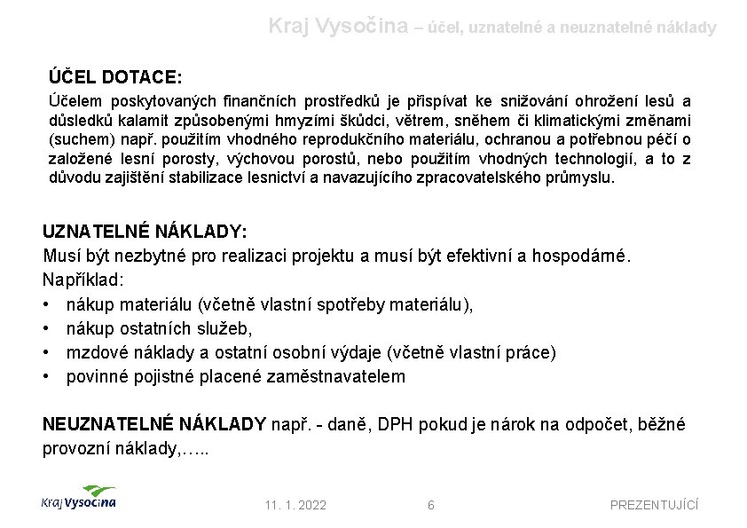 Kraj Vysočina – účel, uznatelné a neuznatelné náklady ÚČEL DOTACE: Účelem poskytovaných finančních prostředků