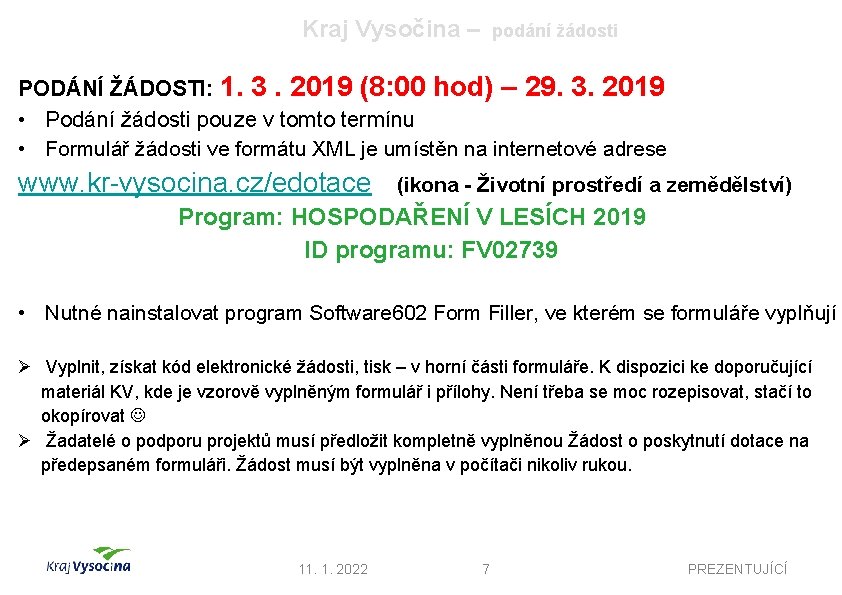 Kraj Vysočina – podání žádosti PODÁNÍ ŽÁDOSTI: 1. 3. 2019 (8: 00 hod) –