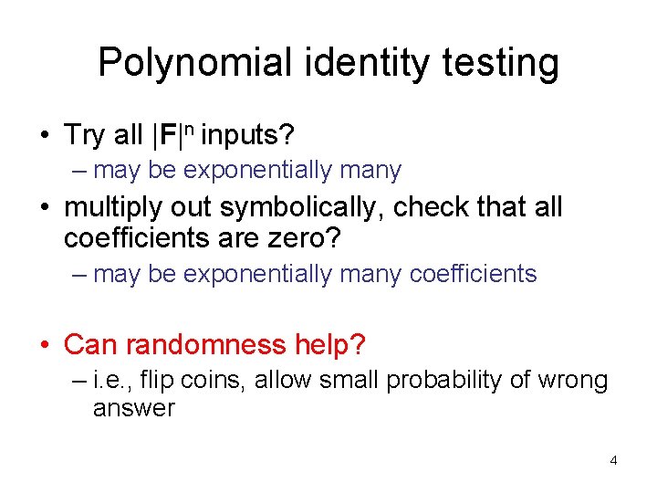 Polynomial identity testing • Try all |F|n inputs? – may be exponentially many •