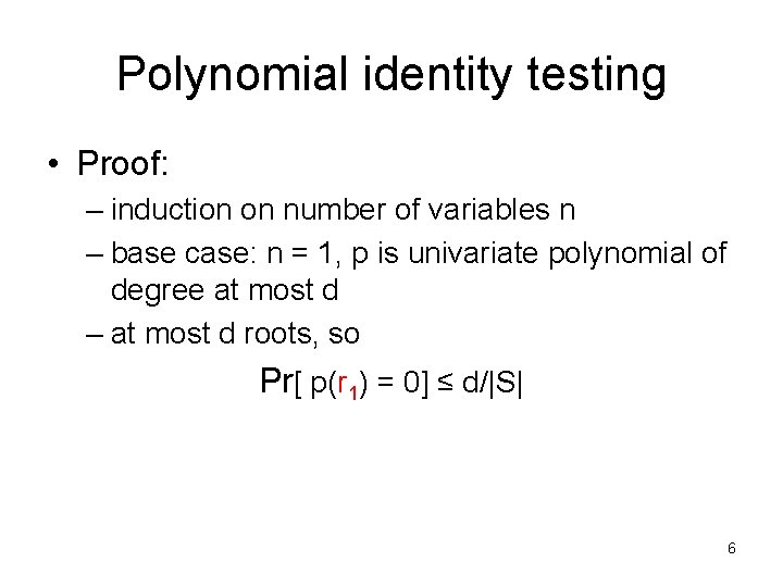 Polynomial identity testing • Proof: – induction on number of variables n – base
