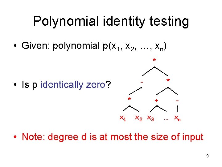 Polynomial identity testing • Given: polynomial p(x 1, x 2, …, xn) * -