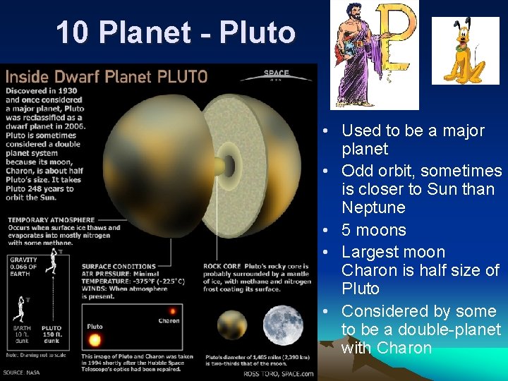 10 Planet - Pluto • Used to be a major planet • Odd orbit,