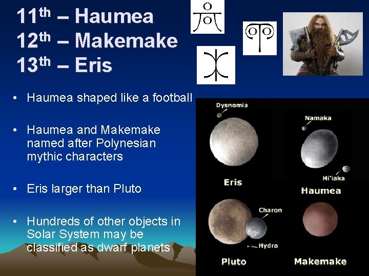 11 th – Haumea 12 th – Makemake 13 th – Eris • Haumea