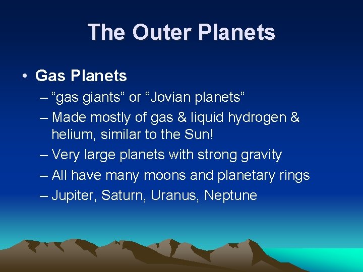 The Outer Planets • Gas Planets – “gas giants” or “Jovian planets” – Made