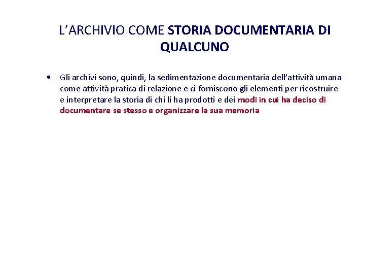 L’ARCHIVIO COME STORIA DOCUMENTARIA DI QUALCUNO • Gli archivi sono, quindi, la sedimentazione documentaria