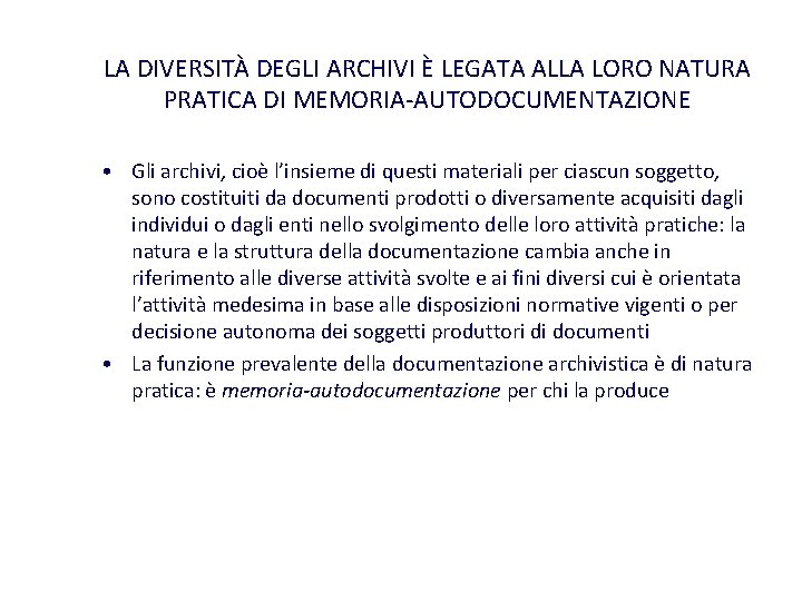 LA DIVERSITÀ DEGLI ARCHIVI È LEGATA ALLA LORO NATURA PRATICA DI MEMORIA-AUTODOCUMENTAZIONE • Gli