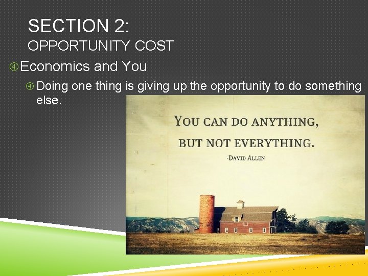 SECTION 2: OPPORTUNITY COST Economics and You Doing one thing is giving up the SECTION 2: OPPORTUNITY COST Economics and You Doing one thing is giving up the