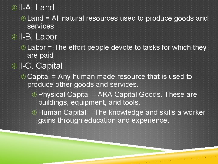 II-A. Land = All natural resources used to produce goods and services II-B. II-A. Land = All natural resources used to produce goods and services II-B.