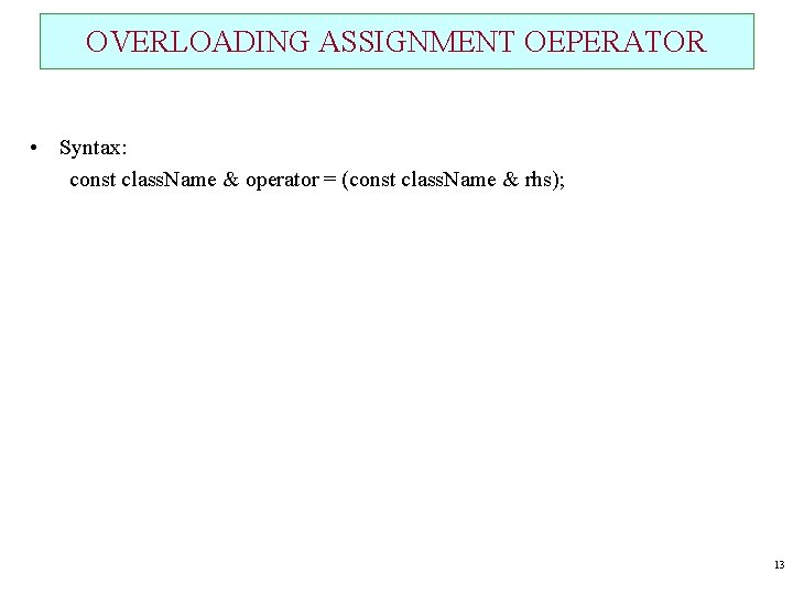 OVERLOADING ASSIGNMENT OEPERATOR • Syntax: const class. Name & operator = (const class. Name