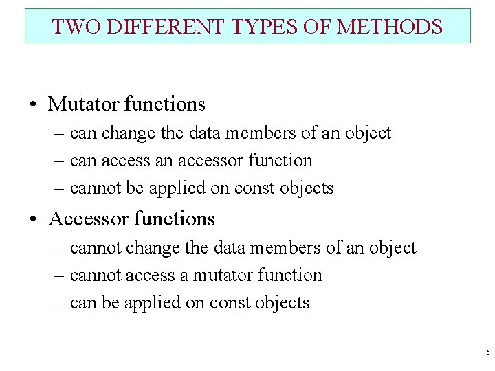 TWO DIFFERENT TYPES OF METHODS • Mutator functions – can change the data members