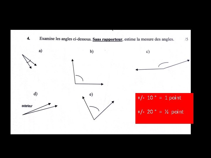 Géométrie Test 4 -2 Angles +/- 10 ° = 1 point +/- 20 °