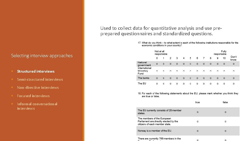 Used to collect data for quantitative analysis and use preprepared questionnaires and standardized questions.