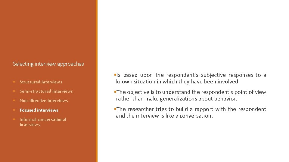 Selecting interview approaches § Structured interviews § Semi-structured interviews § Non-directive interviews § Focused