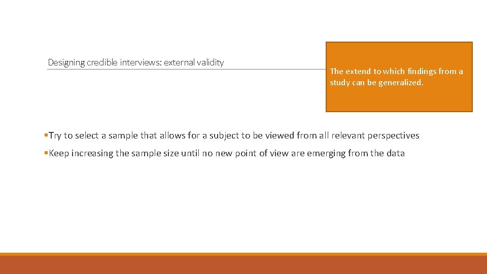 Designing credible interviews: external validity The extend to which findings from a study can