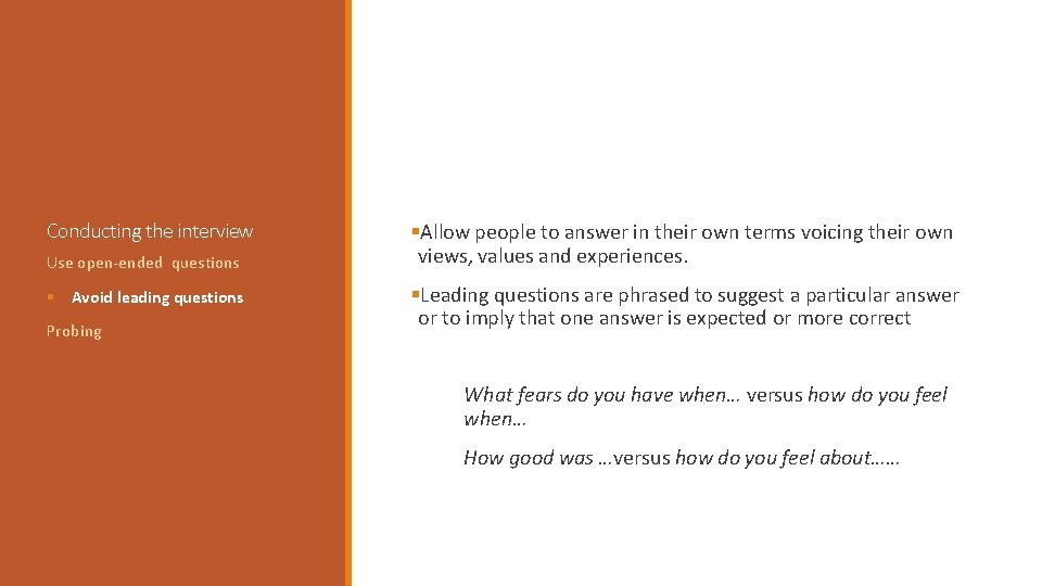 Conducting the interview Use open-ended questions § Avoid leading questions Probing §Allow people to