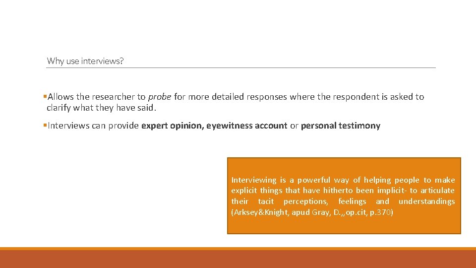 Why use interviews? §Allows the researcher to probe for more detailed responses where the