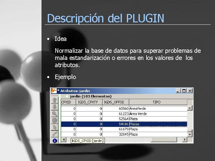 Descripción del PLUGIN • Idea Normalizar la base de datos para superar problemas de