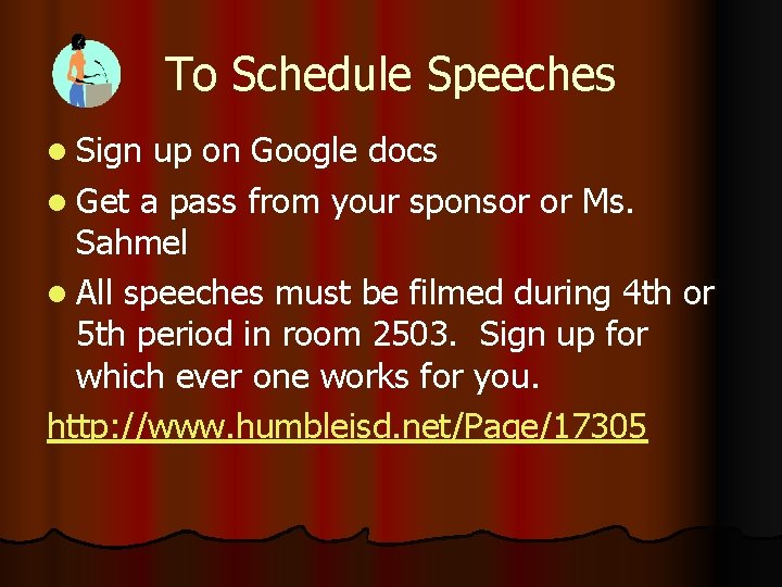 To Schedule Speeches l Sign up on Google docs l Get a pass from