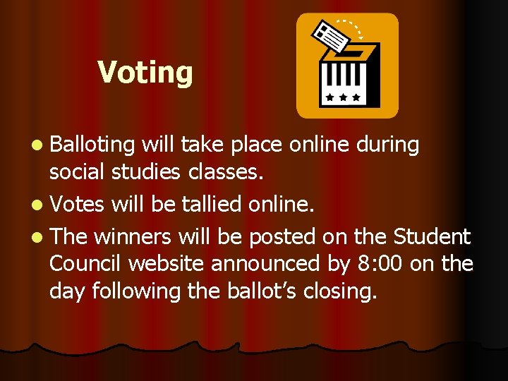 Voting l Balloting will take place online during social studies classes. l Votes will
