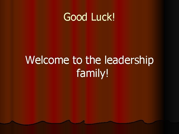 Good Luck! Welcome to the leadership family! 