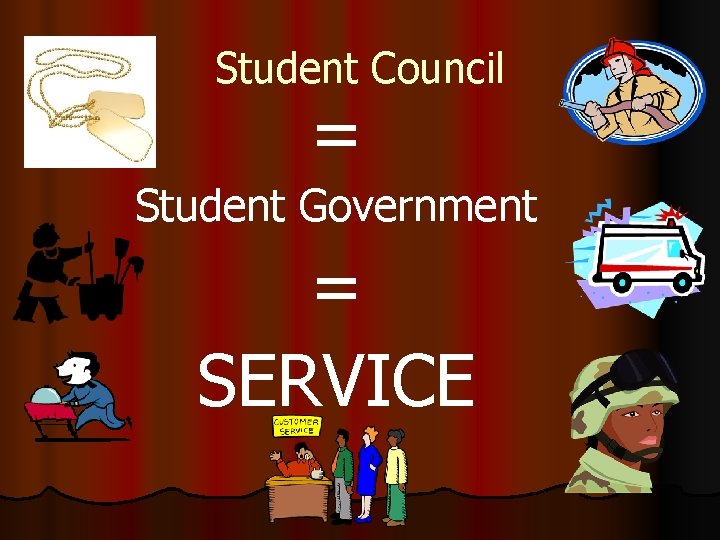 Student Council = Student Government = SERVICE 