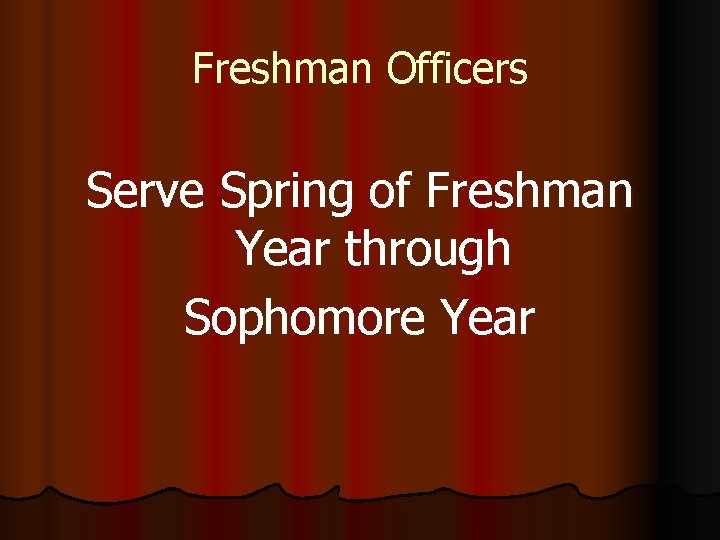 Freshman Officers Serve Spring of Freshman Year through Sophomore Year 
