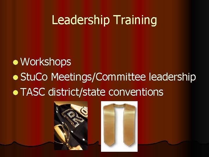 Leadership Training l Workshops l Stu. Co Meetings/Committee leadership l TASC district/state conventions 