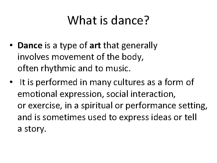 What is dance? • Dance is a type of art that generally involves movement