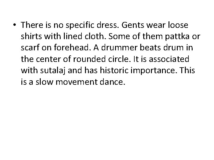  • There is no specific dress. Gents wear loose shirts with lined cloth.