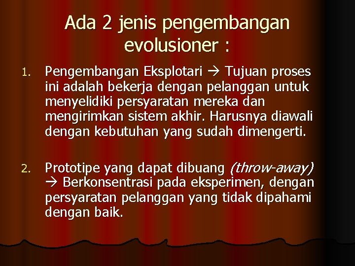 Ada 2 jenis pengembangan evolusioner : 1. Pengembangan Eksplotari Tujuan proses ini adalah bekerja