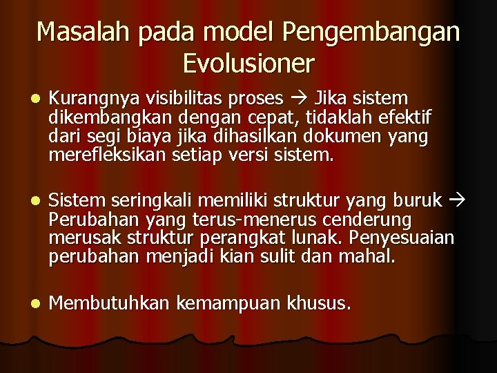 Masalah pada model Pengembangan Evolusioner l Kurangnya visibilitas proses Jika sistem dikembangkan dengan cepat,