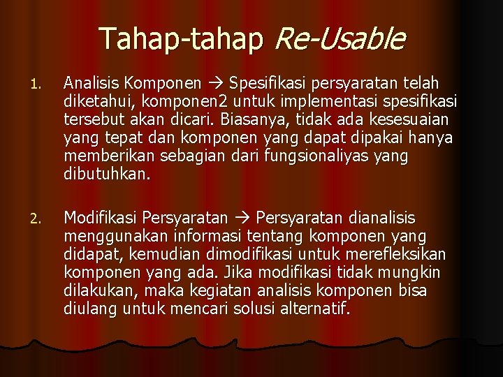 Tahap-tahap Re-Usable 1. Analisis Komponen Spesifikasi persyaratan telah diketahui, komponen 2 untuk implementasi spesifikasi