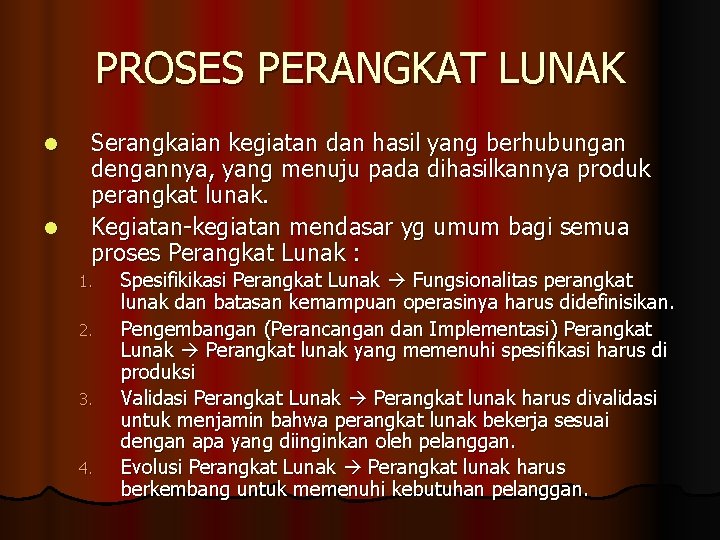 PROSES PERANGKAT LUNAK l l Serangkaian kegiatan dan hasil yang berhubungan dengannya, yang menuju