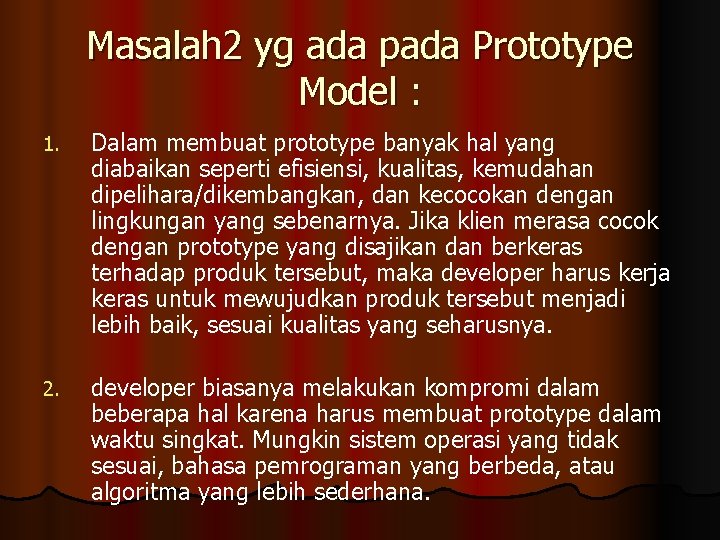 Masalah 2 yg ada pada Prototype Model : 1. Dalam membuat prototype banyak hal