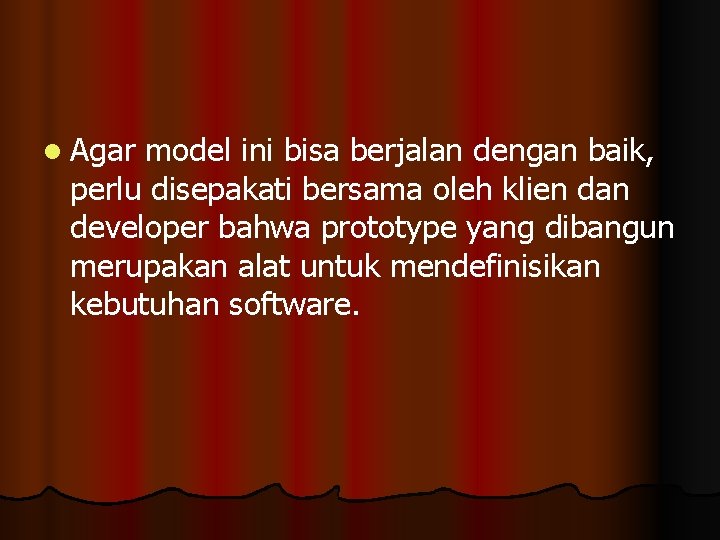 l Agar model ini bisa berjalan dengan baik, perlu disepakati bersama oleh klien dan