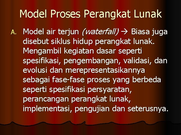 Model Proses Perangkat Lunak A. Model air terjun (waterfall) Biasa juga disebut siklus hidup