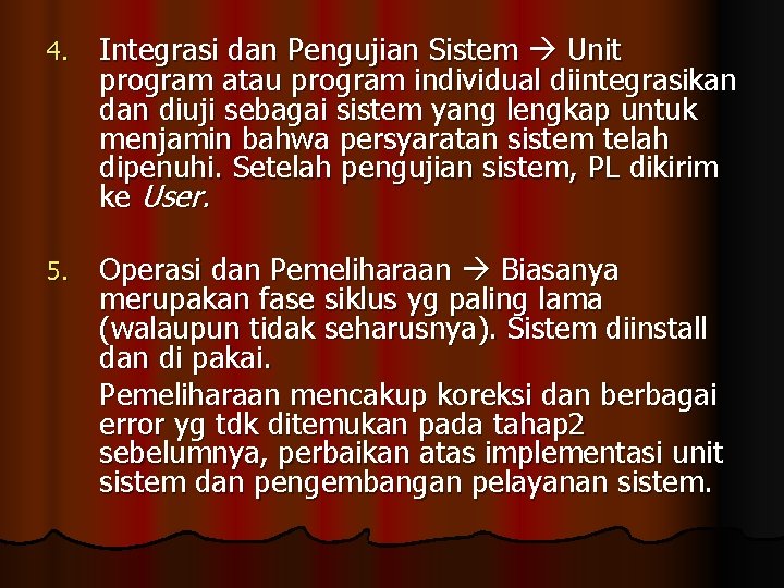 4. Integrasi dan Pengujian Sistem Unit program atau program individual diintegrasikan diuji sebagai sistem