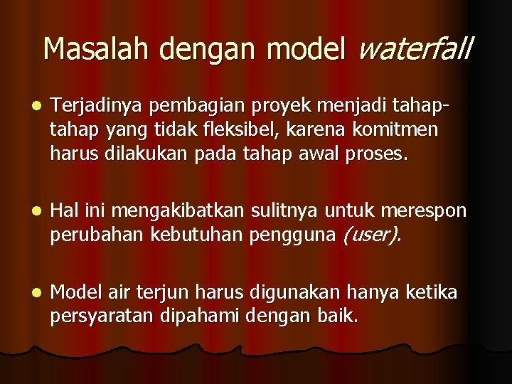 Masalah dengan model waterfall l Terjadinya pembagian proyek menjadi tahap yang tidak fleksibel, karena