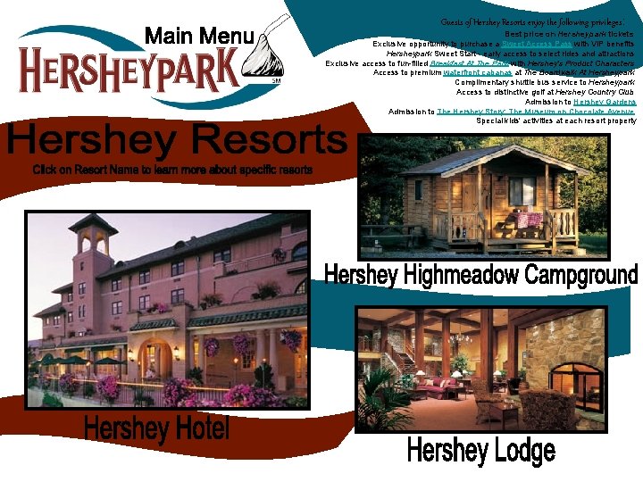 Guests of Hershey Resorts enjoy the following privileges: Best price on Hersheypark tickets Exclusive
