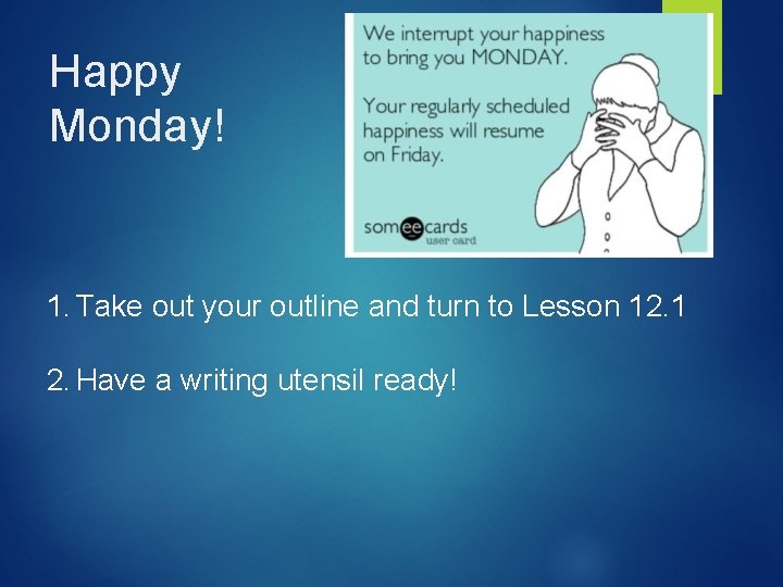Happy Monday! 1. Take out your outline and turn to Lesson 12. 1 2.