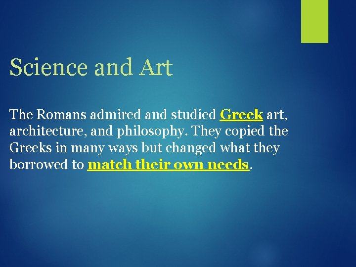 Science and Art The Romans admired and studied Greek art, architecture, and philosophy. They