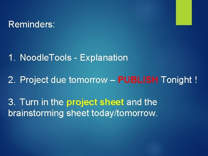 Reminders: 1. Noodle. Tools - Explanation 2. Project due tomorrow – PUBLISH Tonight !