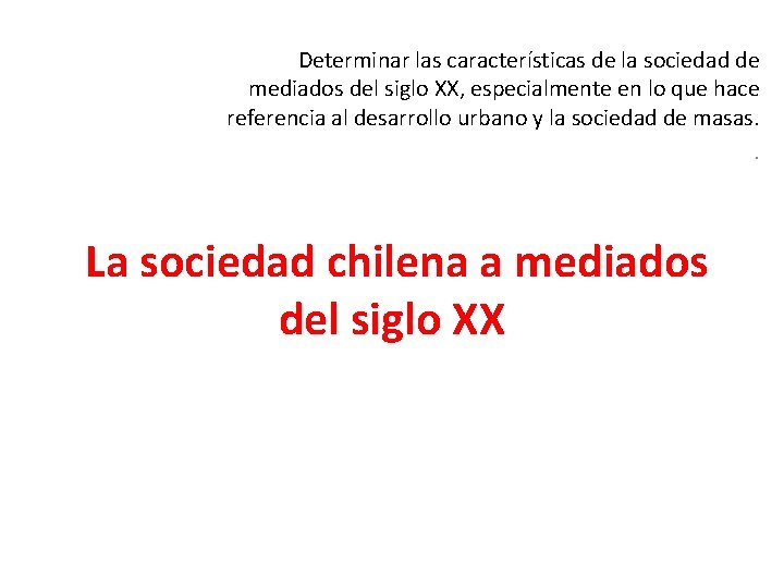 Determinar las características de la sociedad de mediados del siglo XX, especialmente en lo